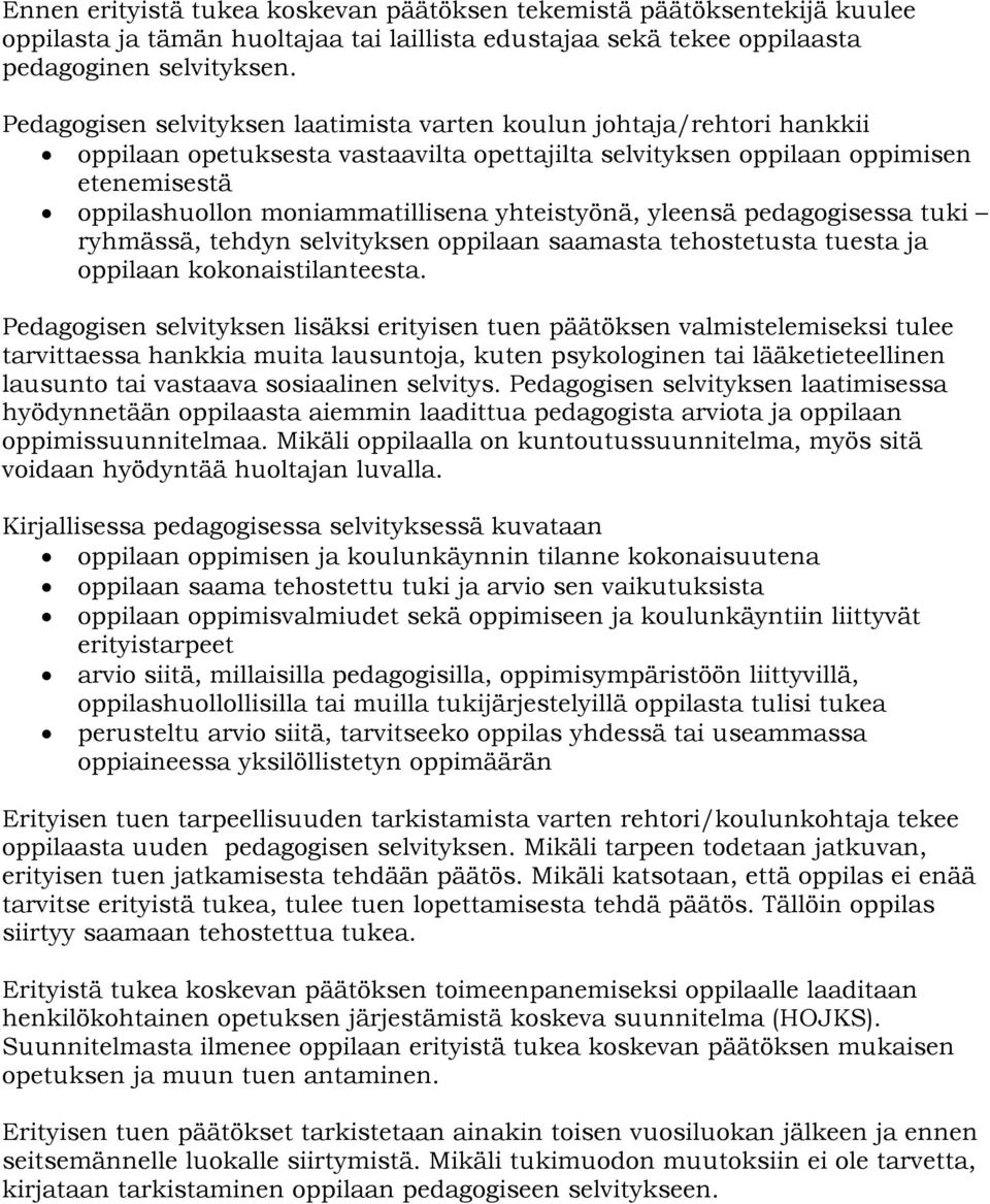 yhteistyönä, yleensä pedagogisessa tuki ryhmässä, tehdyn selvityksen oppilaan saamasta tehostetusta tuesta ja oppilaan kokonaistilanteesta.