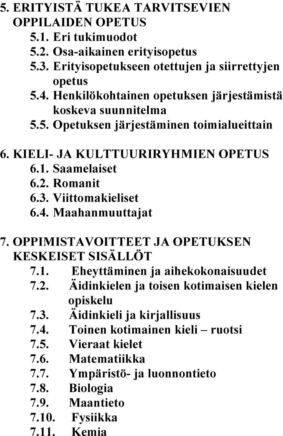 Viittomakieliset 6.4. Maahanmuuttajat 7. OPPIMISTAVOITTEET JA OPETUKSEN KESKEISET SISÄLLÖT 7.1. Eheyttäminen ja aihekokonaisuudet 7.2.