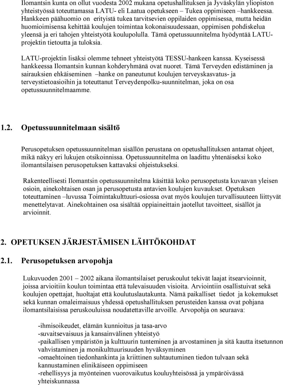 yhteistyötä koulupolulla. Tämä opetussuunnitelma hyödyntää LATUprojektin tietoutta ja tuloksia. LATU-projektin lisäksi olemme tehneet yhteistyötä TESSU-hankeen kanssa.