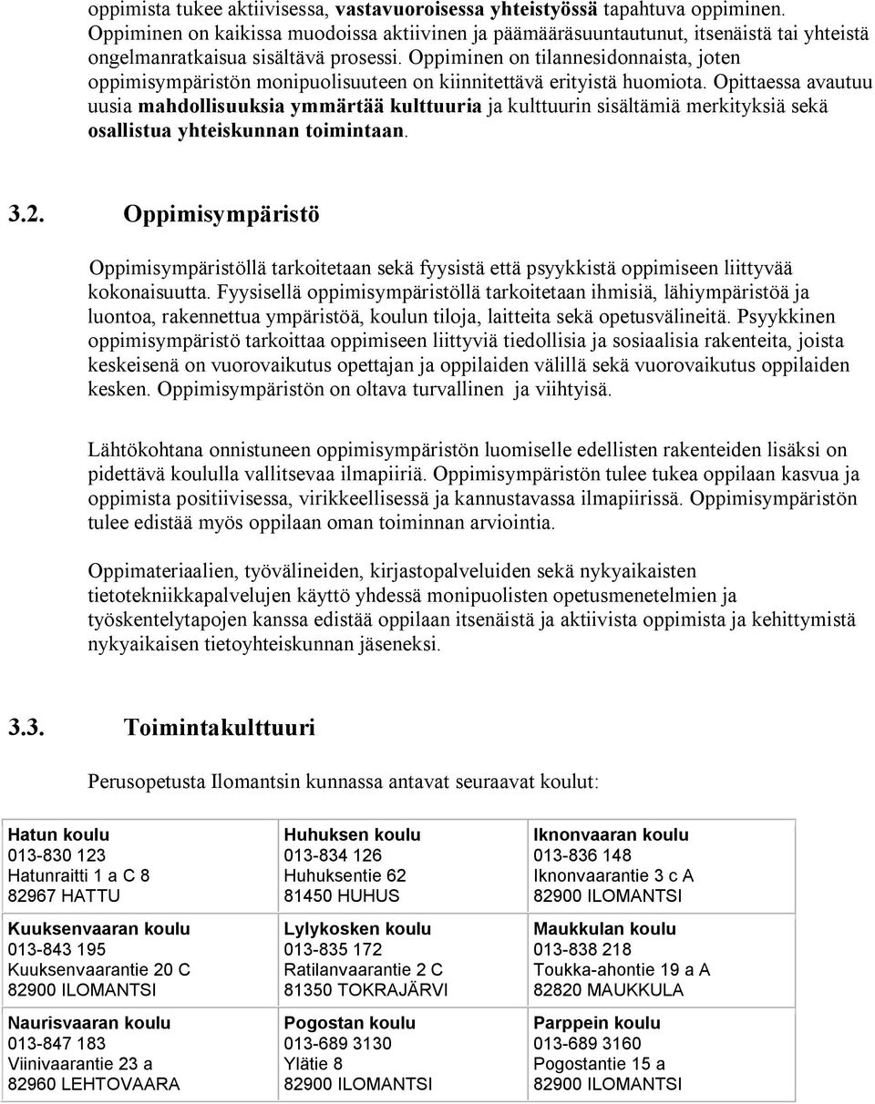 Oppiminen on tilannesidonnaista, joten oppimisympäristön monipuolisuuteen on kiinnitettävä erityistä huomiota.