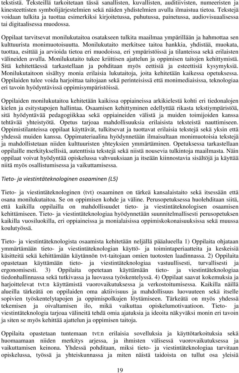 Oppilaat tarvitsevat monilukutaitoa osatakseen tulkita maailmaa ympärillään ja hahmottaa sen kulttuurista monimuotoisuutta.