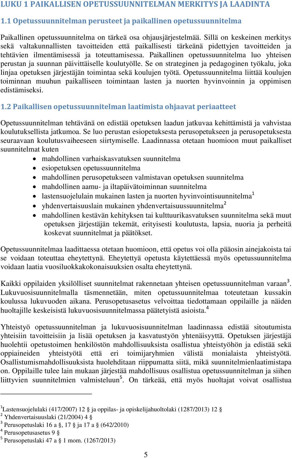 Paikallinen opetussuunnitelma luo yhteisen perustan ja suunnan päivittäiselle koulutyölle. Se on strateginen ja pedagoginen työkalu, joka linjaa opetuksen järjestäjän toimintaa sekä koulujen työtä.