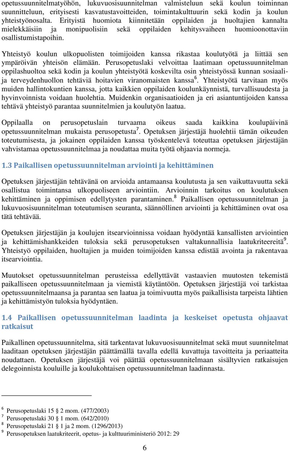 Yhteistyö koulun ulkopuolisten toimijoiden kanssa rikastaa koulutyötä ja liittää sen ympäröivän yhteisön elämään.