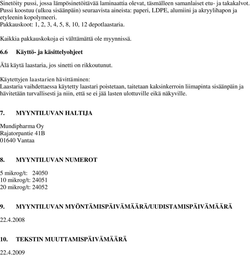 Kaikkia pakkauskokoja ei välttämättä ole myynnissä. 6.6 Käyttö- ja käsittelyohjeet Älä käytä laastaria, jos sinetti on rikkoutunut.