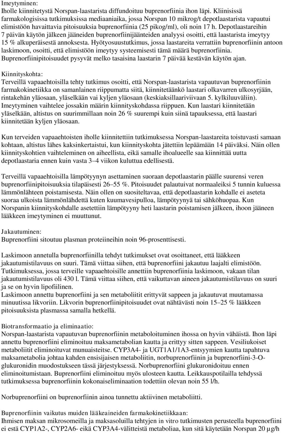 Depotlaastareihin 7 päivän käytön jälkeen jääneiden buprenorfiinijäänteiden analyysi osoitti, että laastarista imeytyy 15 % alkuperäisestä annoksesta.