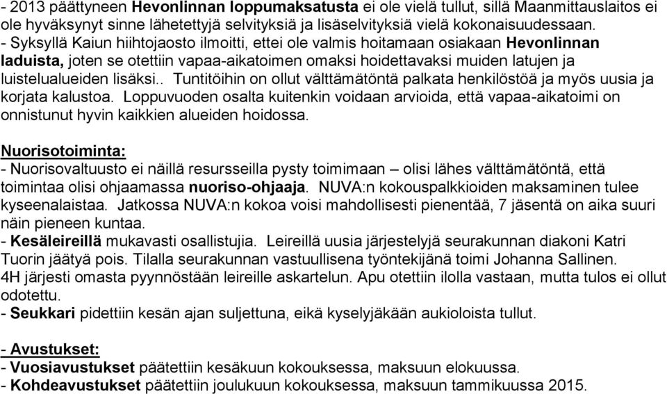 . Tuntitöihin on ollut välttämätöntä palkata henkilöstöä ja myös uusia ja korjata kalustoa.