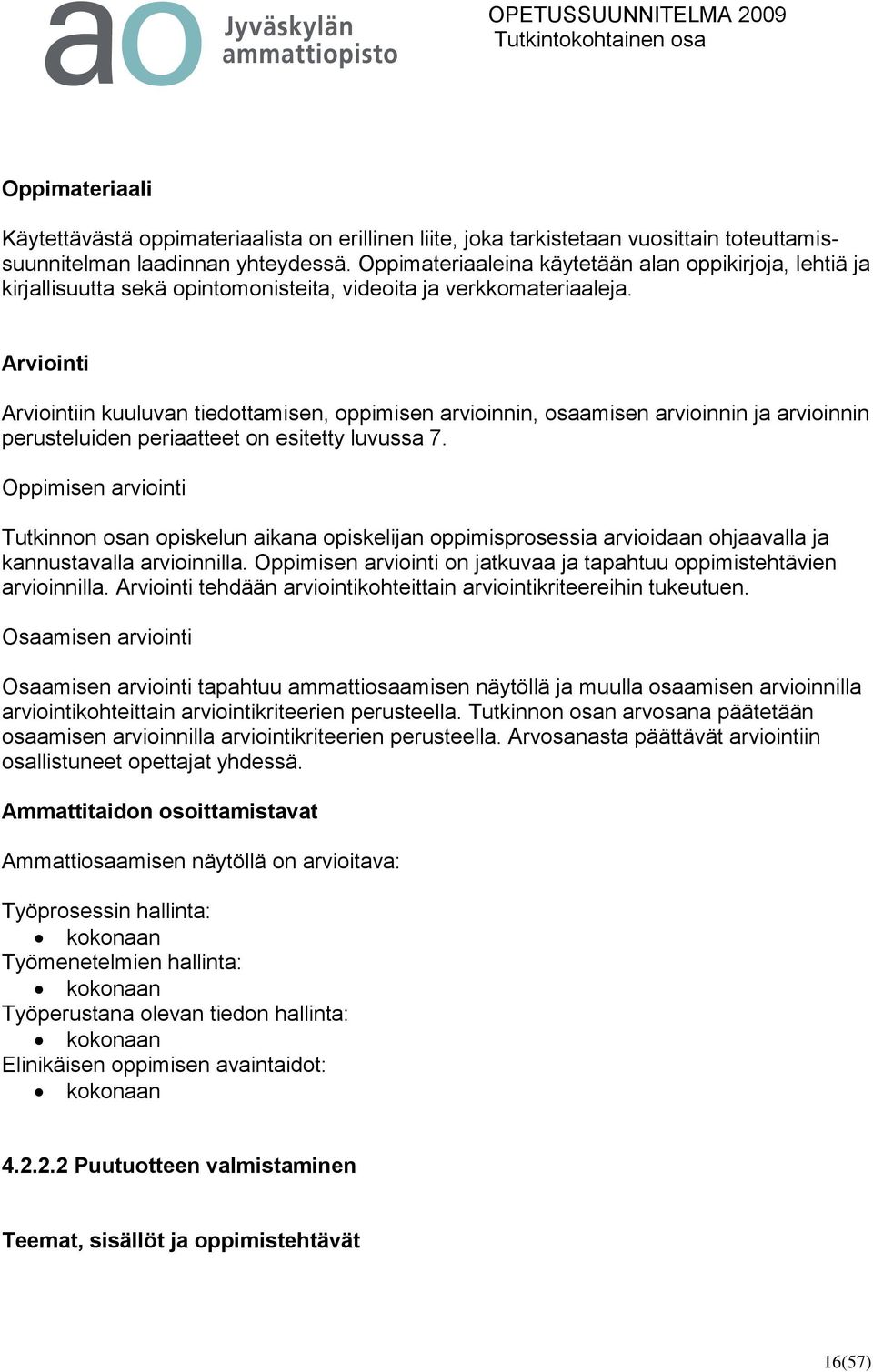 Arviointi Arviointiin kuuluvan tiedottamisen, oppimisen arvioinnin, osaamisen arvioinnin ja arvioinnin perusteluiden periaatteet on esitetty luvussa 7.