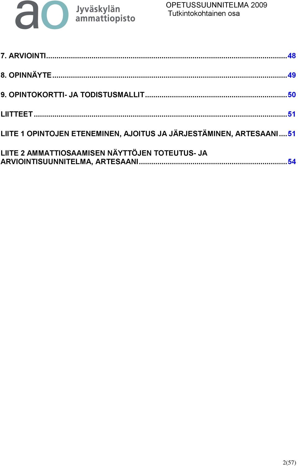 .. 51 LIITE 1 OPINTOJEN ETENEMINEN, AJOITUS JA JÄRJESTÄMINEN,