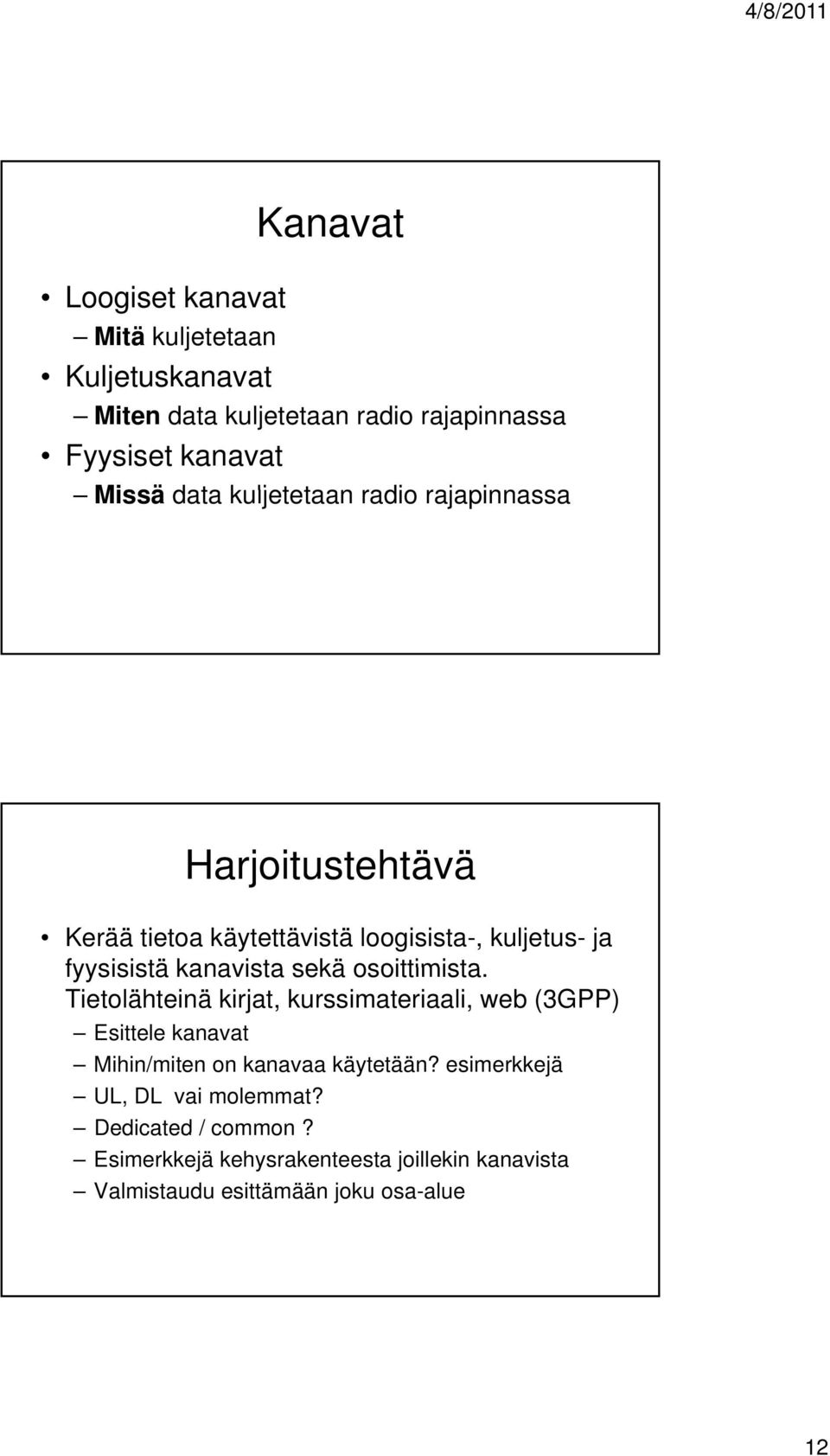 osoittimista Tietolähteinä kirjat, kurssimateriaali, web (3GPP) Esittele kanavat Mihin/miten on kanavaa käytetään?