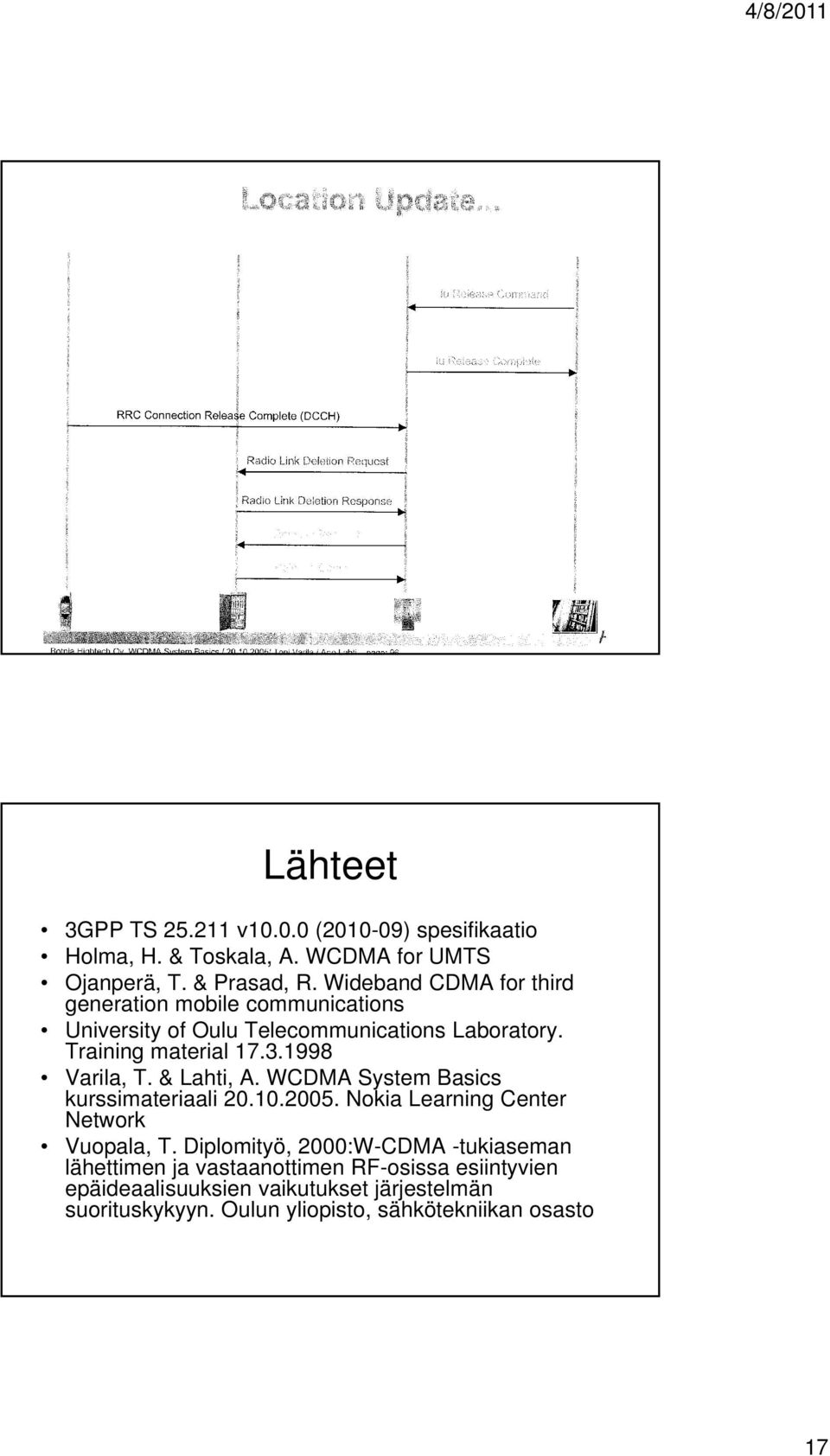WCDMA System Basics kurssimateriaali 20102005 Nokia Learning Center Network Vuopala, T Diplomityö, 2000:W-CDMA -tukiaseman lähettimen