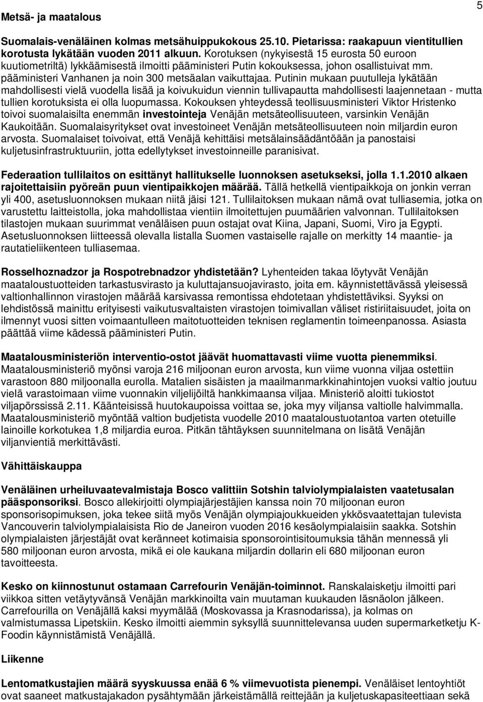 Putinin mukaan puutulleja lykätään mahdollisesti vielä vuodella lisää ja koivukuidun viennin tullivapautta mahdollisesti laajennetaan - mutta tullien korotuksista ei olla luopumassa.