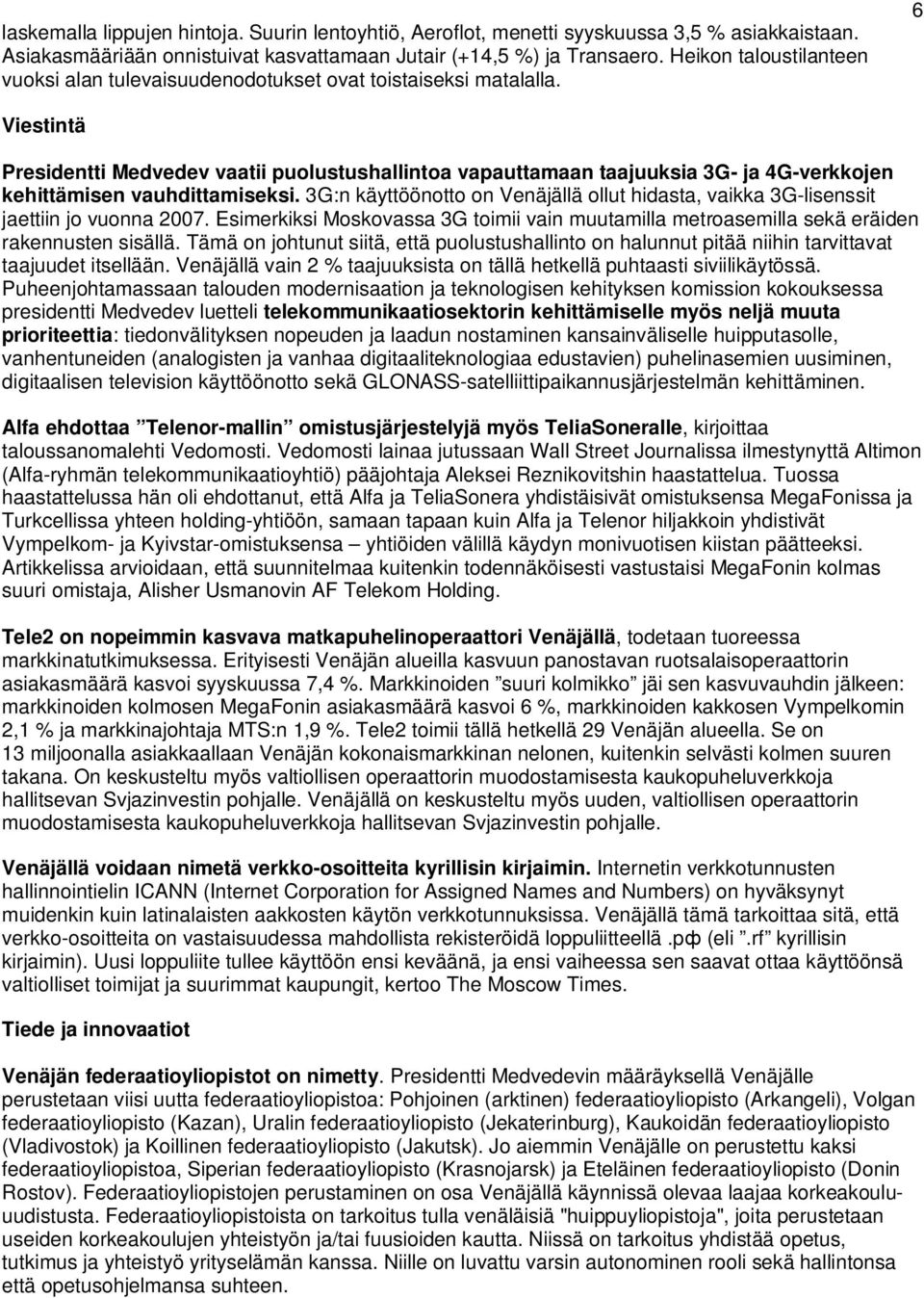 6 Viestintä Presidentti Medvedev vaatii puolustushallintoa vapauttamaan taajuuksia 3G- ja 4G-verkkojen kehittämisen vauhdittamiseksi.