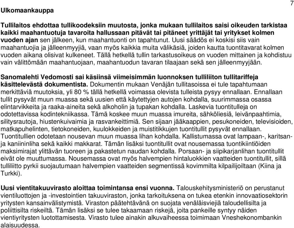 Uusi säädös ei koskisi siis vain maahantuojia ja jälleenmyyjiä, vaan myös kaikkia muita välikäsiä, joiden kautta tuontitavarat kolmen vuoden aikana olisivat kulkeneet.