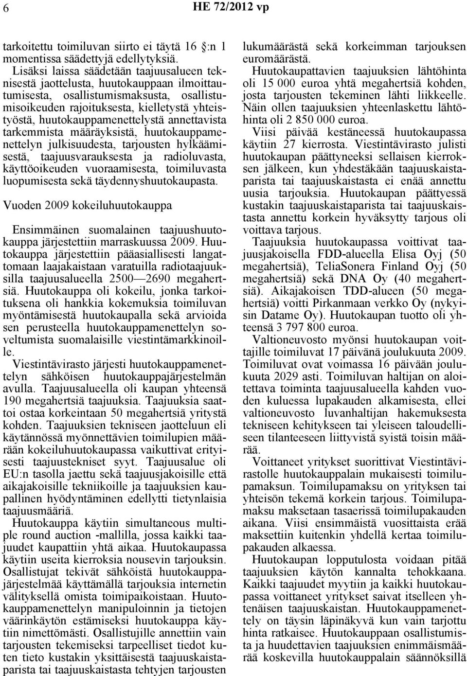 huutokauppamenettelystä annettavista tarkemmista määräyksistä, huutokauppamenettelyn julkisuudesta, tarjousten hylkäämisestä, taajuusvarauksesta ja radioluvasta, käyttöoikeuden vuoraamisesta,
