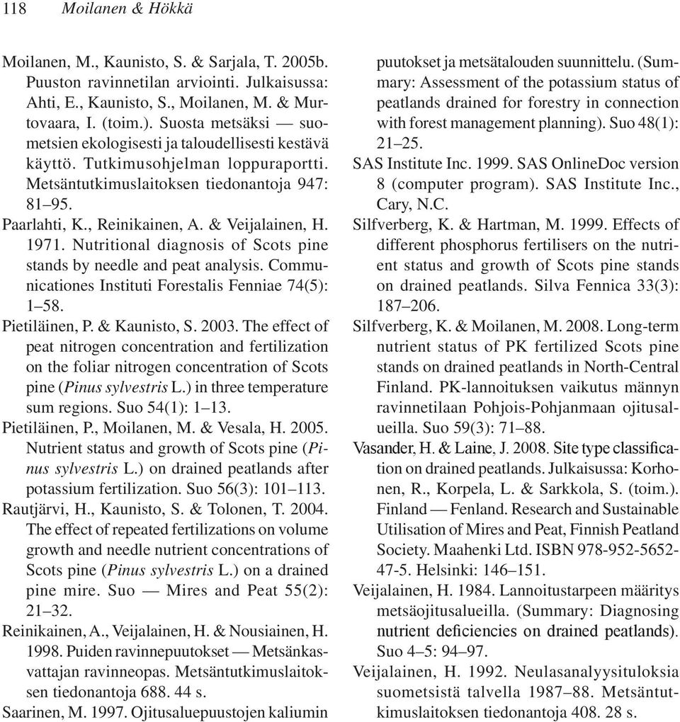 & Veijalainen, H. 1971. Nutritional diagnosis of Scots pine stands by needle and peat analysis. Communicationes Instituti Forestalis Fenniae 74(5): 1 58. Pietiläinen, P. & Kaunisto, S. 2003.