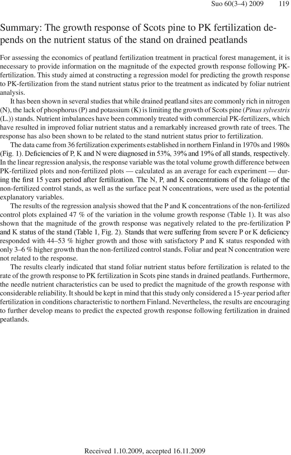 This study aimed at constructing a regression model for predicting the growth response to PK-fertilization from the stand nutrient status prior to the treatment as indicated by foliar nutrient