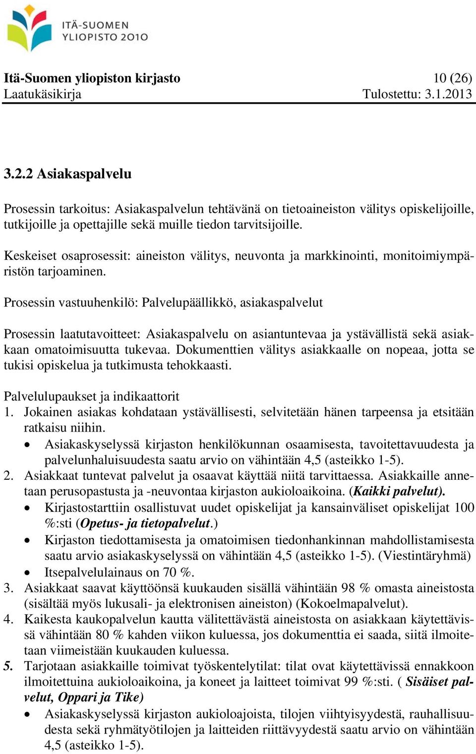 Keskeiset osaprosessit: aineiston välitys, neuvonta ja markkinointi, monitoimiympäristön tarjoaminen.