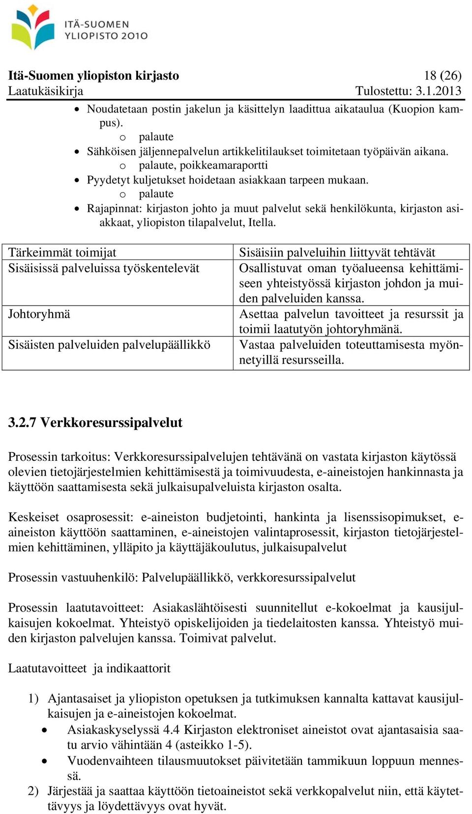 o palaute Rajapinnat: kirjaston johto ja muut palvelut sekä henkilökunta, kirjaston asiakkaat, yliopiston tilapalvelut, Itella.