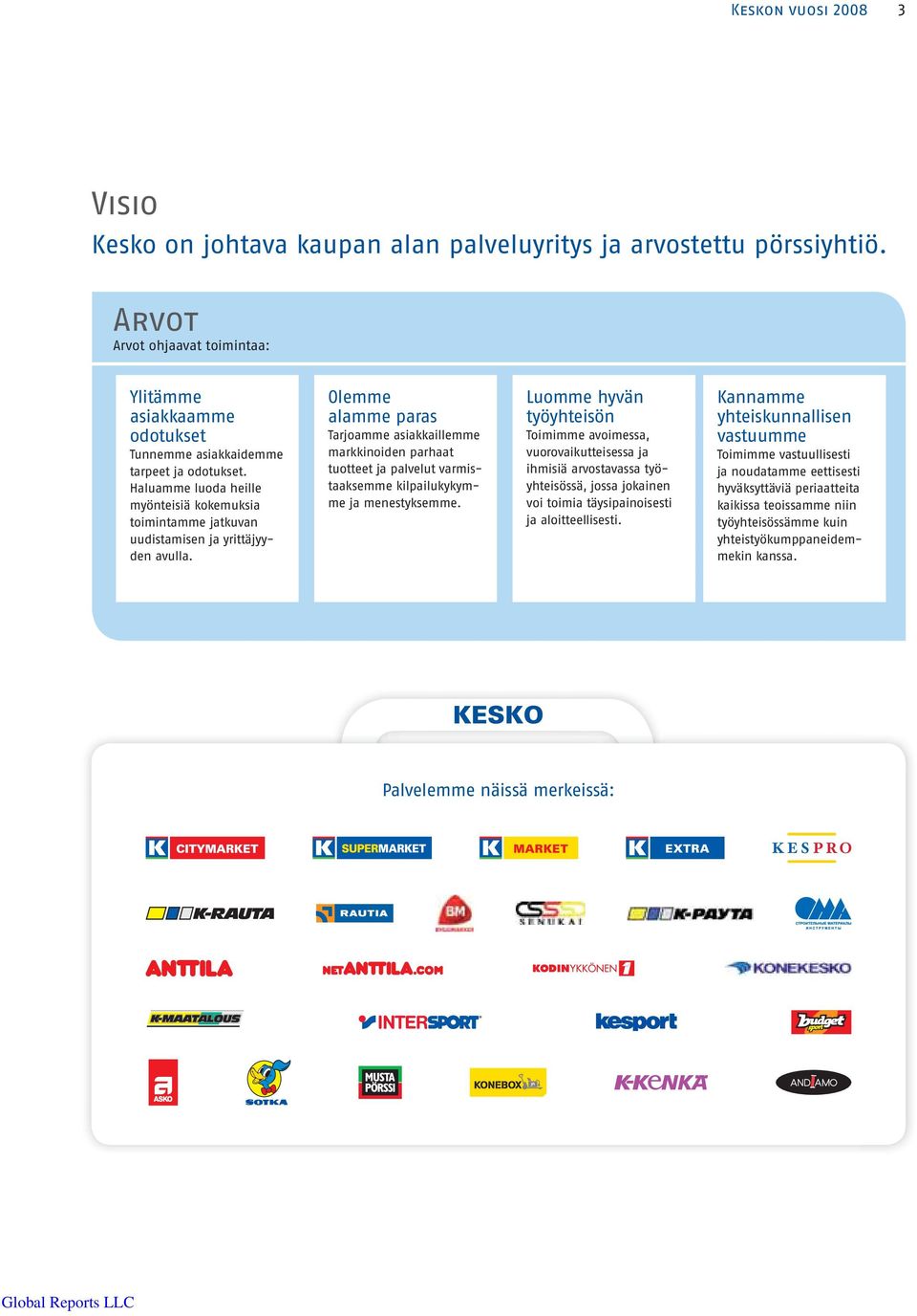 Haluamme luoda heille myönteisiä kokemuksia toimintamme jatkuvan uudistamisen ja yrittäjyyden avulla.