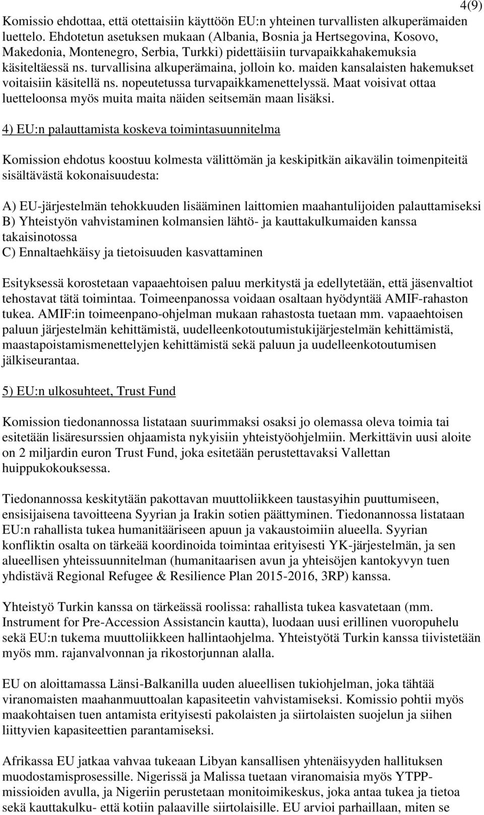 maiden kansalaisten hakemukset voitaisiin käsitellä ns. nopeutetussa turvapaikkamenettelyssä. Maat voisivat ottaa luetteloonsa myös muita maita näiden seitsemän maan lisäksi.