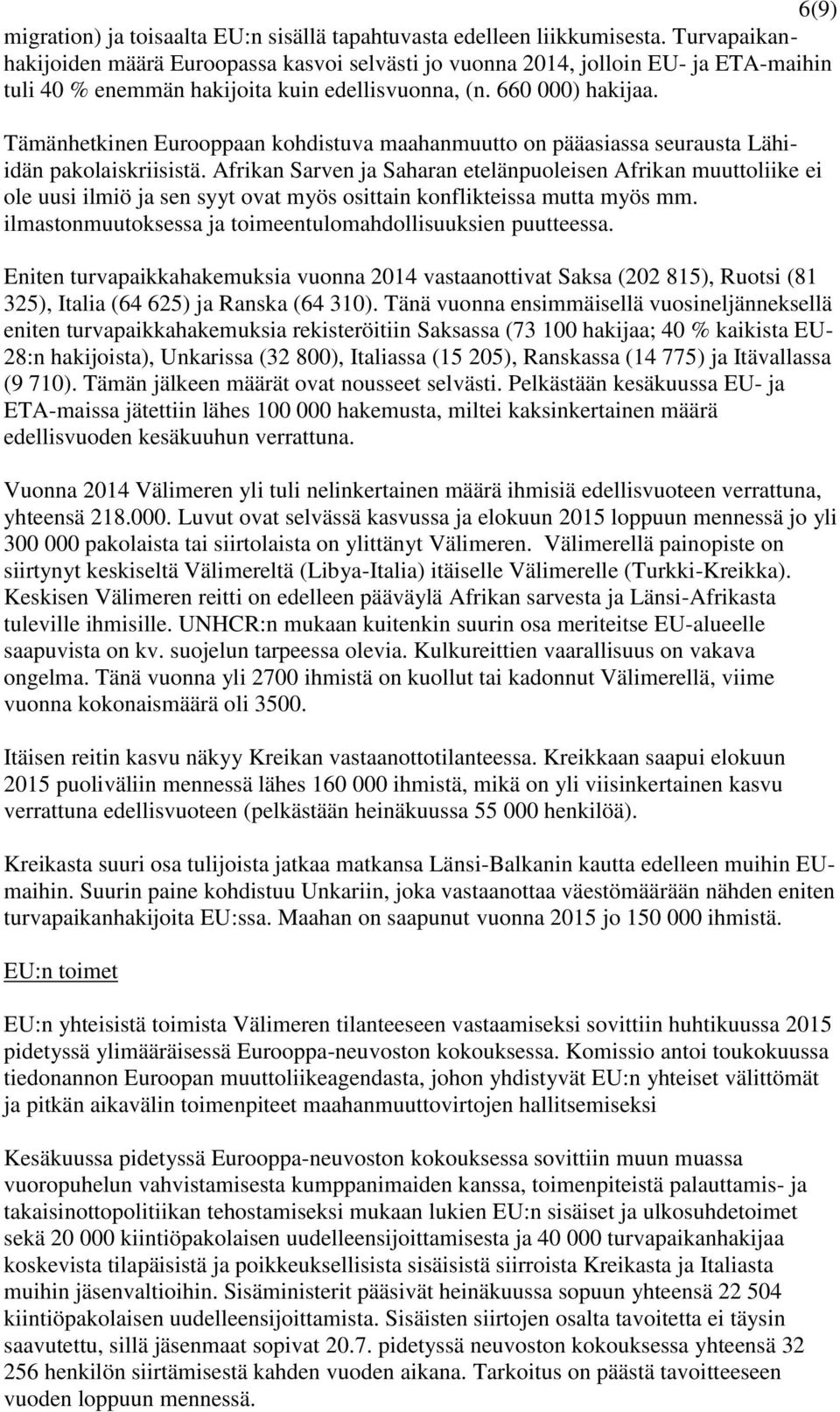 Tämänhetkinen Eurooppaan kohdistuva maahanmuutto on pääasiassa seurausta Lähiidän pakolaiskriisistä.