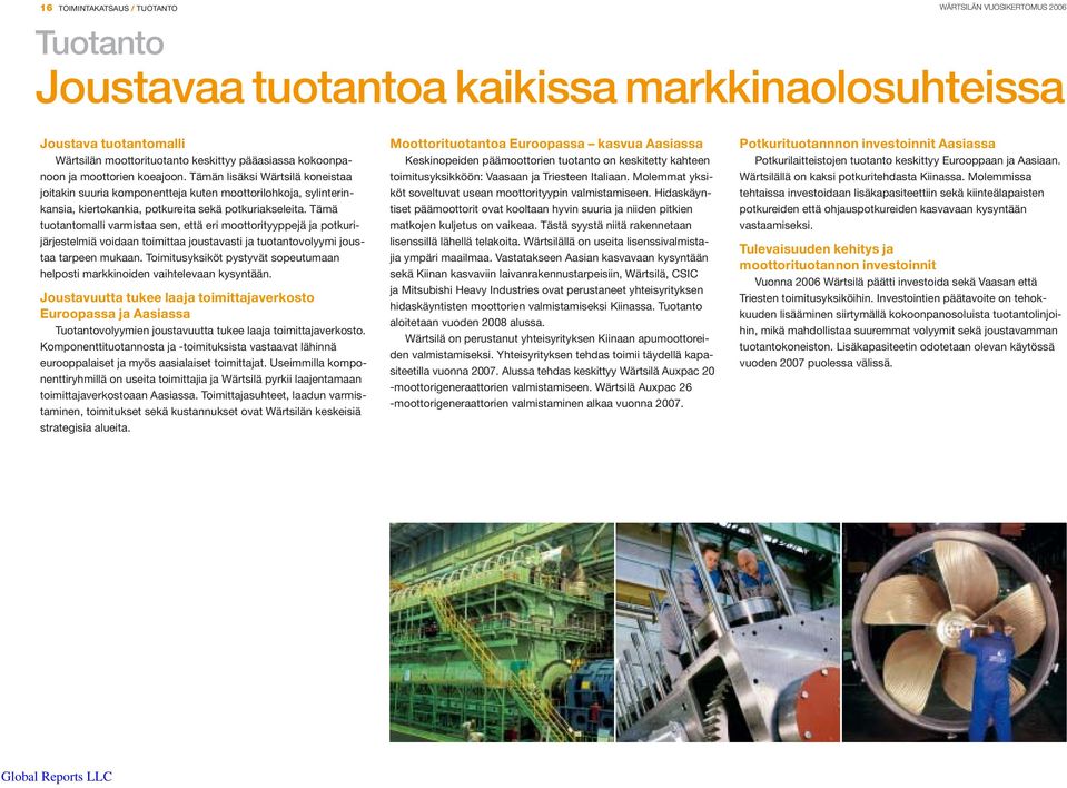 Tämä tuotantomalli varmistaa sen, että eri moottorityyppejä ja potkurijärjestelmiä voidaan toimittaa joustavasti ja tuotantovolyymi joustaa tarpeen mukaan.