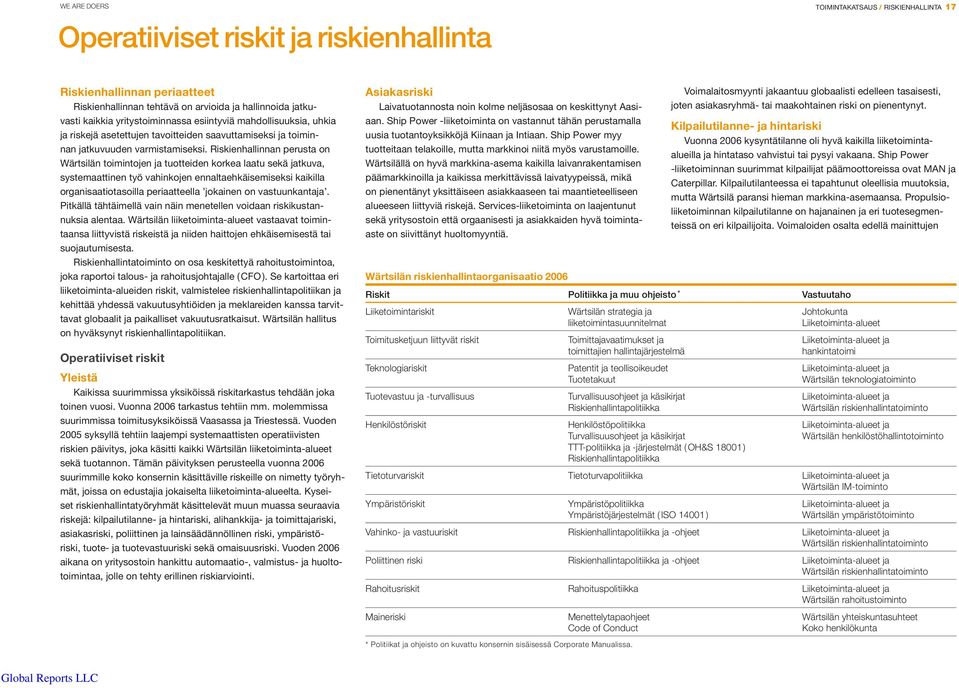 Riskienhallinnan perusta on Wärtsilän toimintojen ja tuotteiden korkea laatu sekä jatkuva, systemaattinen työ vahinkojen ennaltaehkäisemiseksi kaikilla organisaatiotasoilla periaatteella jokainen on