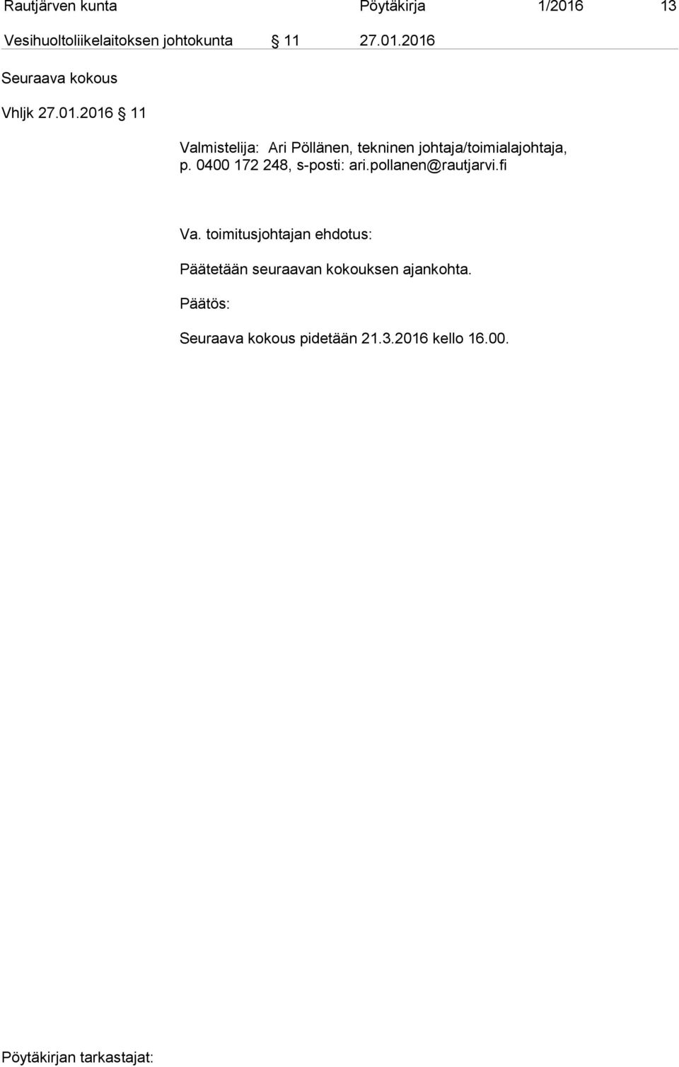 2016 Seuraava kokous Vhljk 27.01.2016 11 Päätetään seuraavan kokouksen ajankohta.