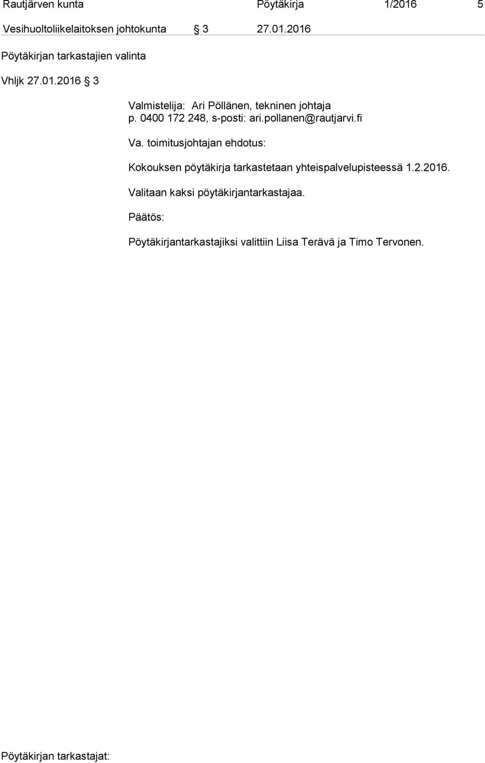 yhteispalvelupisteessä 1.2.2016. Valitaan kaksi pöytäkirjantarkastajaa.