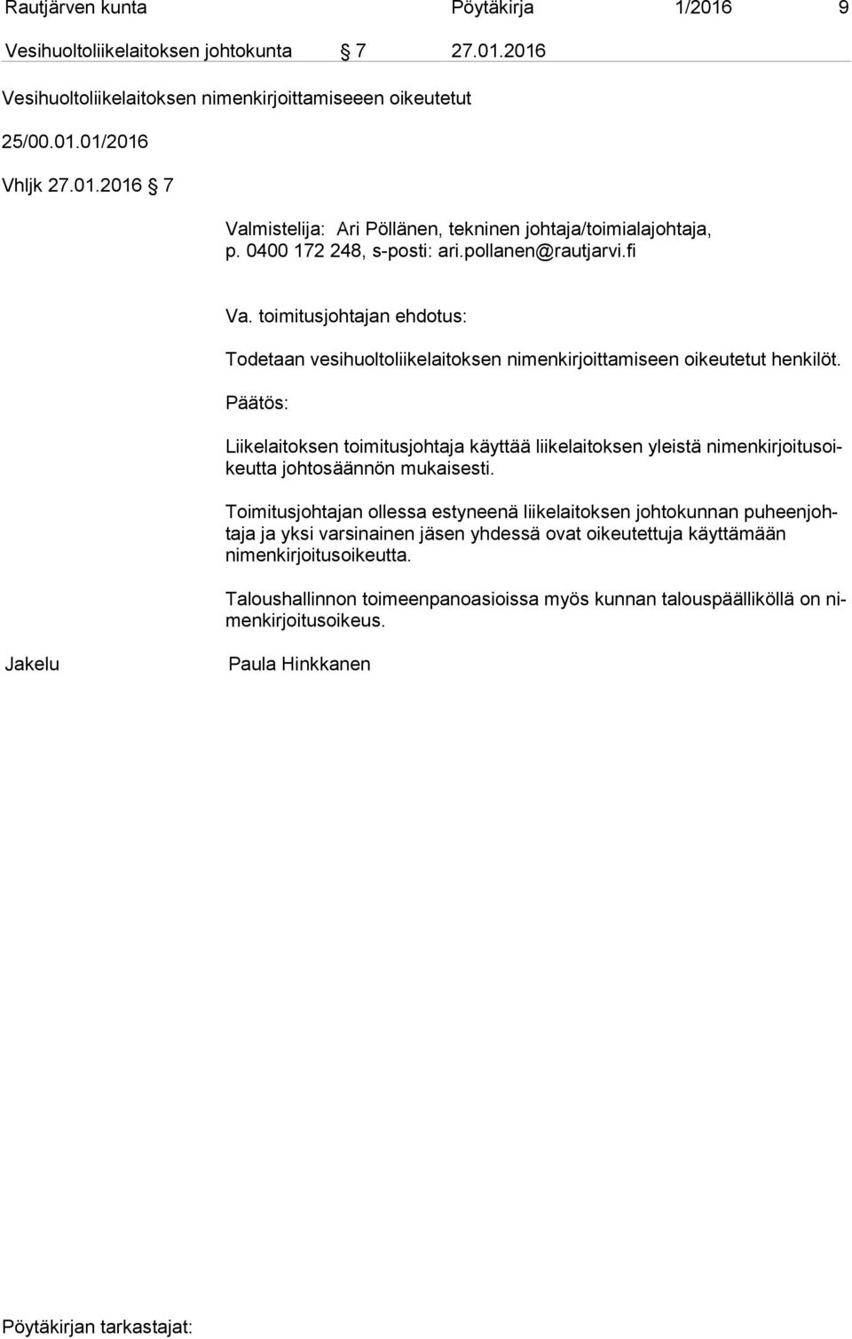 Liikelaitoksen toimitusjohtaja käyttää liikelaitoksen yleistä ni men kir joi tus oikeut ta johtosäännön mukaisesti.