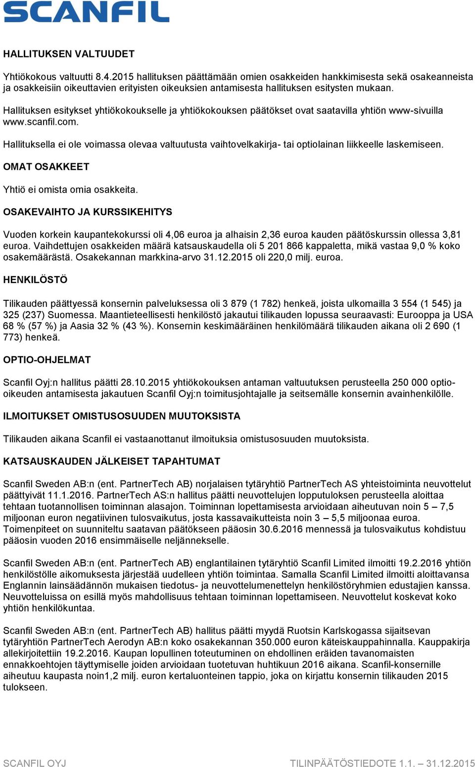 Hallituksen esitykset yhtiökokoukselle ja yhtiökokouksen päätökset ovat saatavilla yhtiön www-sivuilla www.scanfil.com.