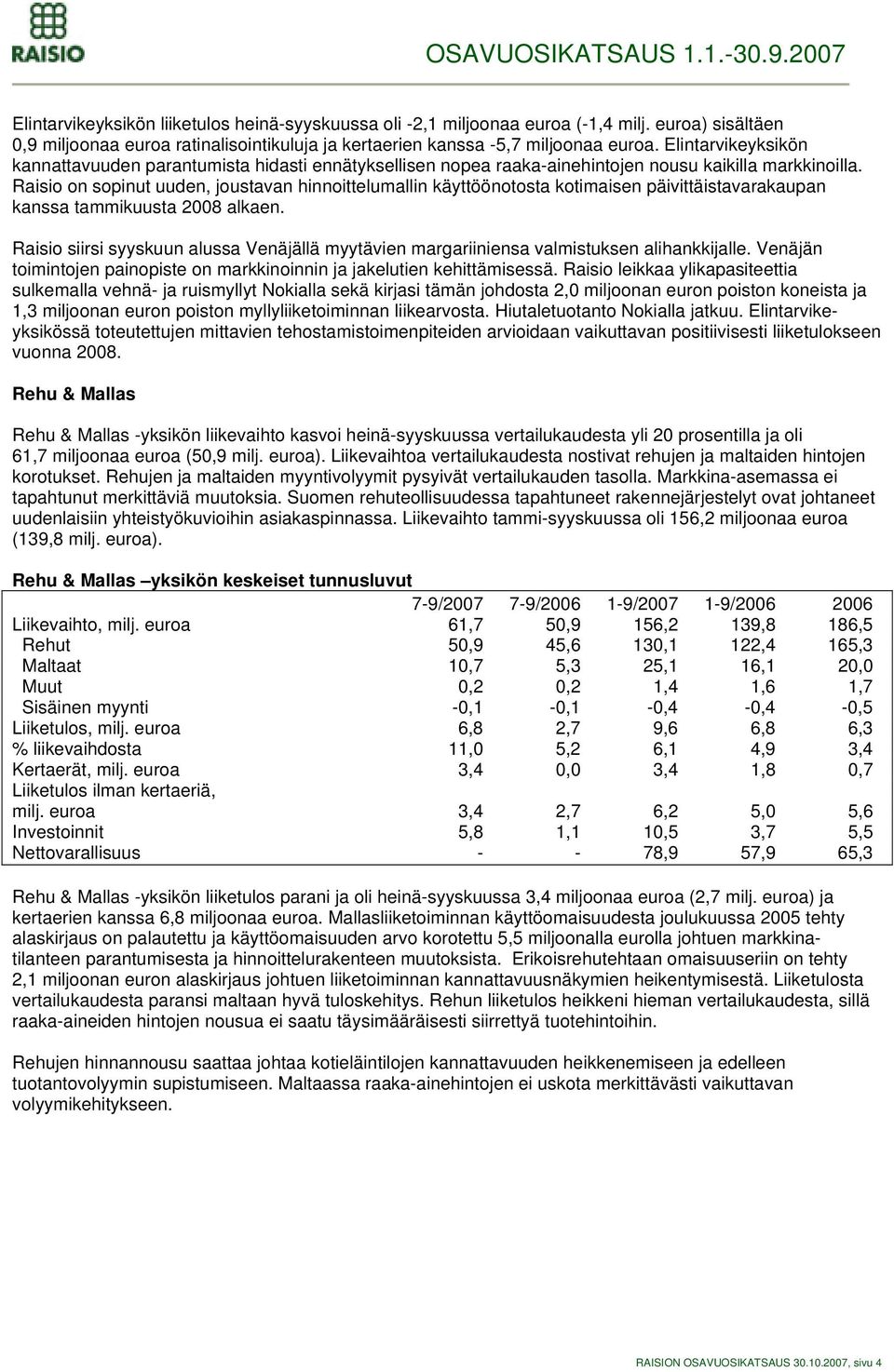 Raisio on sopinut uuden, joustavan hinnoittelumallin käyttöönotosta kotimaisen päivittäistavarakaupan kanssa tammikuusta 2008 alkaen.