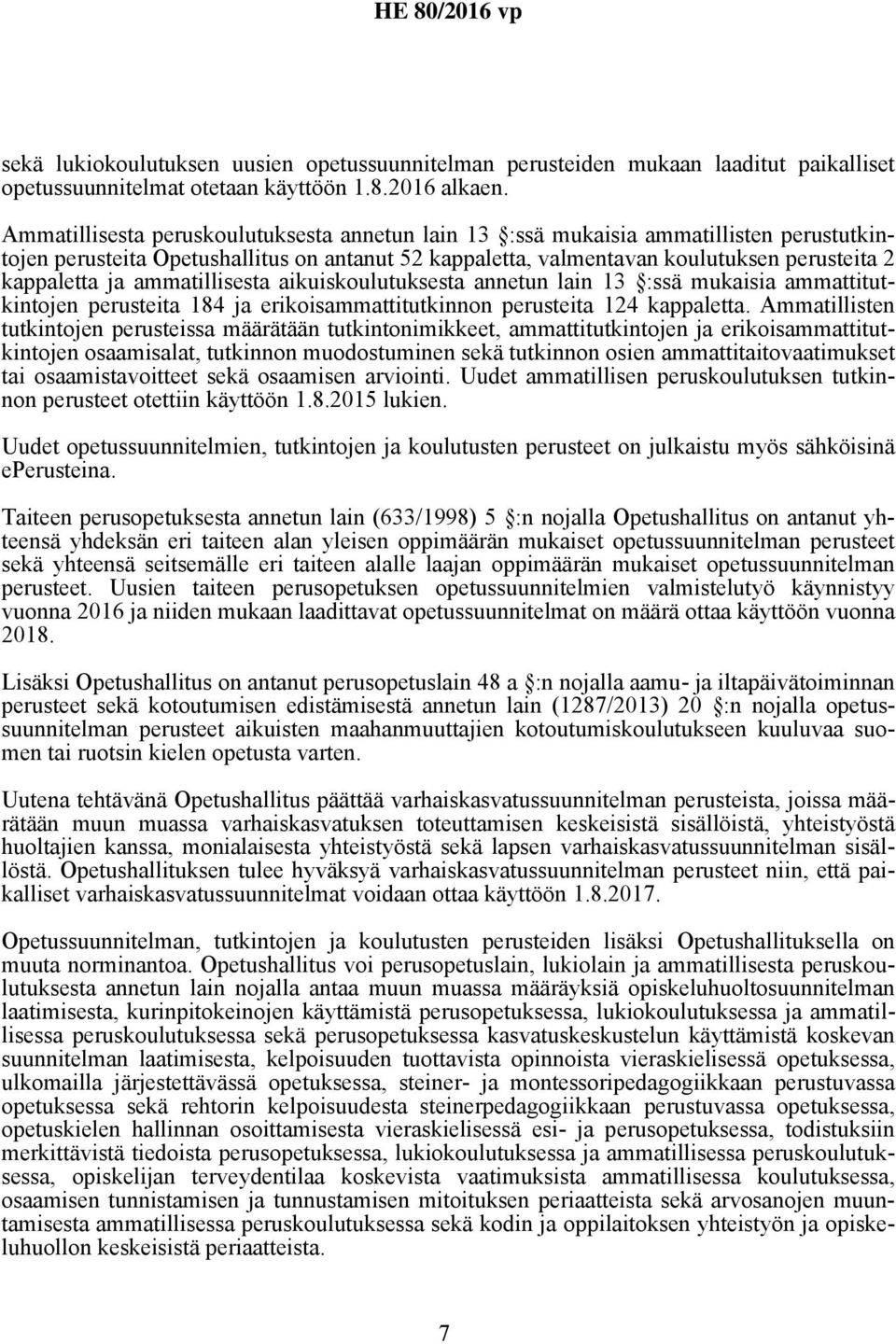 ammatillisesta aikuiskoulutuksesta annetun lain 13 :ssä mukaisia ammattitutkintojen perusteita 184 ja erikoisammattitutkinnon perusteita 124 kappaletta.