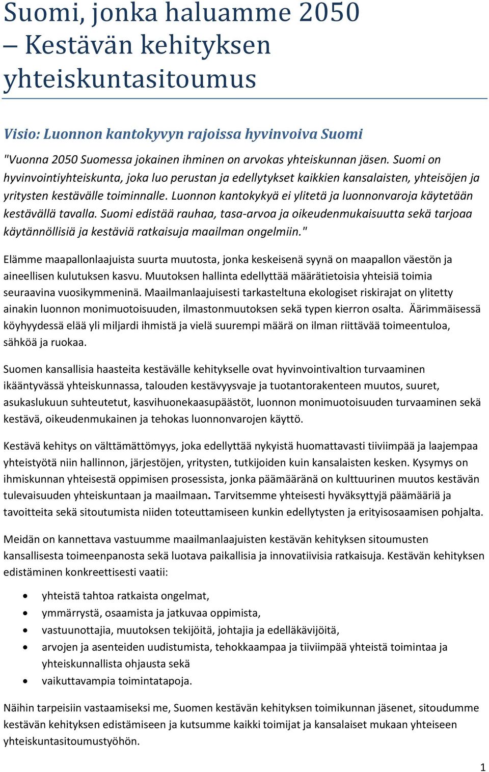 Luonnon kantokykyä ei ylitetä ja luonnonvaroja käytetään kestävällä tavalla.