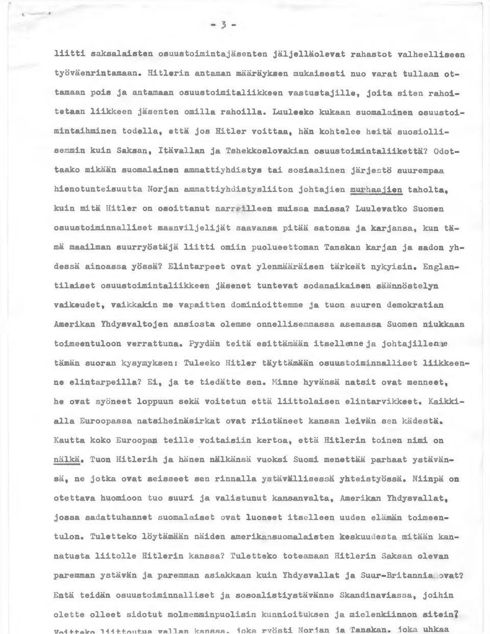 Luuleeko kukaan suomalainen osuustoimintaihminen todella, että jos Hitler voittaa, hän kohtelee heitä suosiollisemmin kuin Saksan, Itävallan ja Tshekkoslovakian osuustoimintaliikettä?