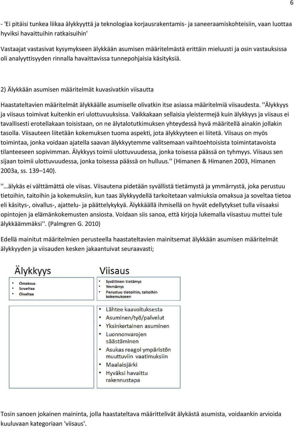 2) Älykkään asumisen määritelmät kuvasivatkin viisautta Haastateltavien määritelmät älykkäälle asumiselle olivatkin itse asiassa määritelmiä viisaudesta.