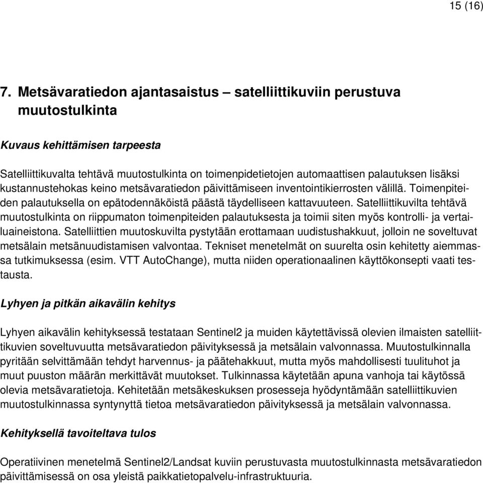 lisäksi kustannustehokas keino metsävaratiedon päivittämiseen inventointikierrosten välillä. Toimenpiteiden palautuksella on epätodennäköistä päästä täydelliseen kattavuuteen.