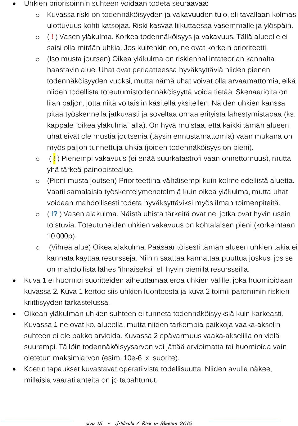 o (Iso musta joutsen) Oikea yläkulma on riskienhallintateorian kannalta haastavin alue.