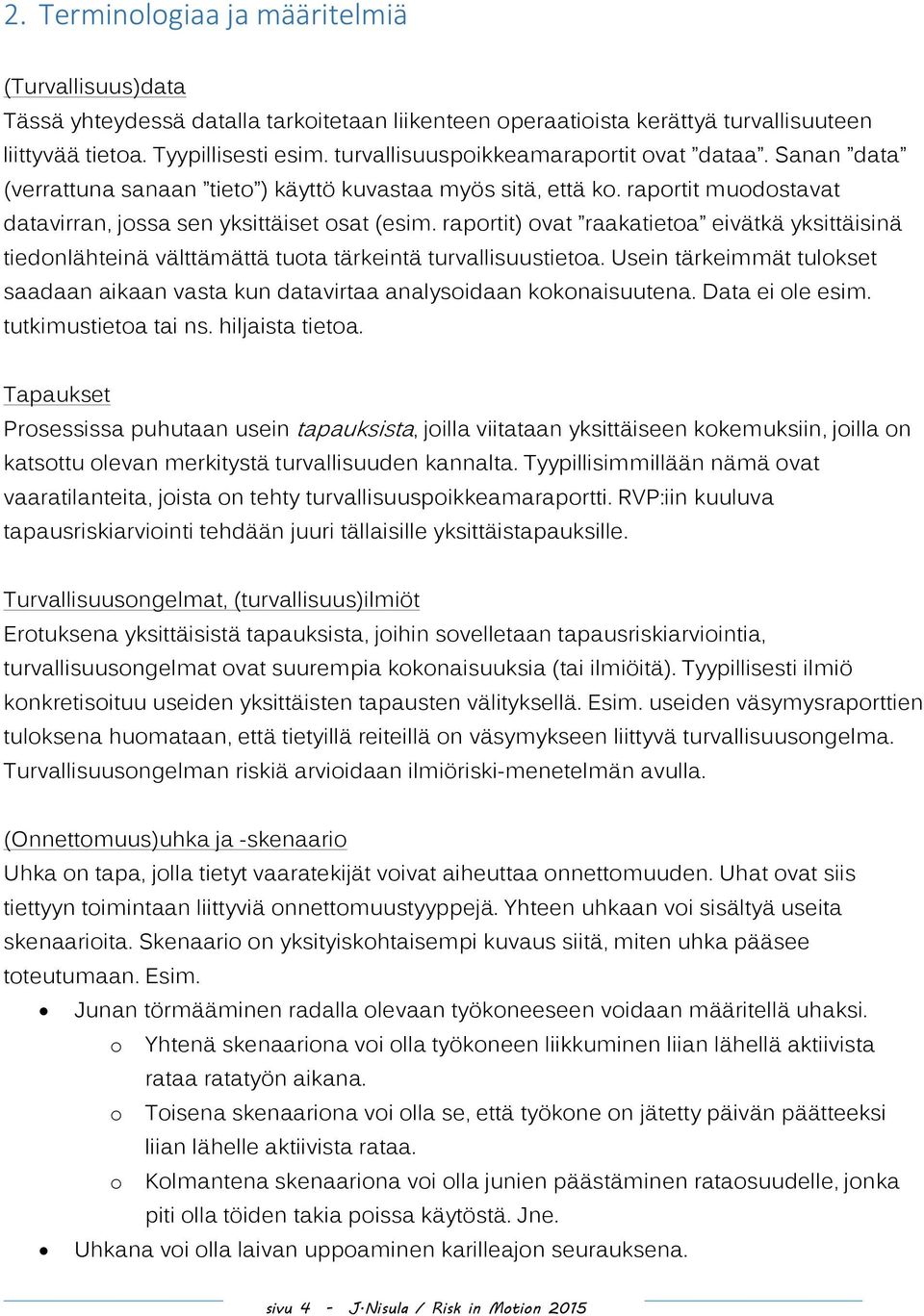 raportit) ovat raakatietoa eivätkä yksittäisinä tiedonlähteinä välttämättä tuota tärkeintä turvallisuustietoa.