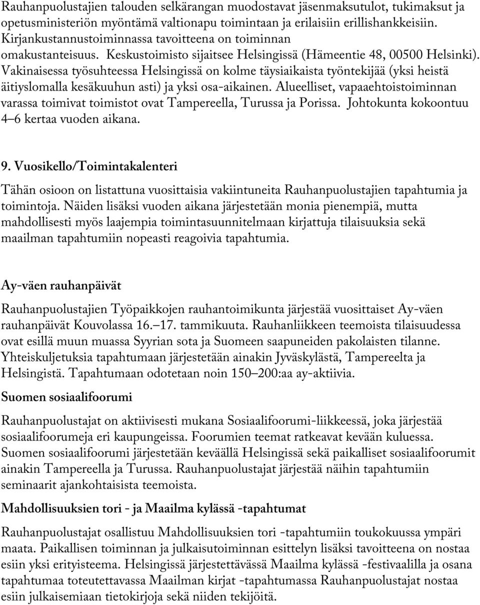 Vakinaisessa työsuhteessa Helsingissä on kolme täysiaikaista työntekijää (yksi heistä äitiyslomalla kesäkuuhun asti) ja yksi osa-aikainen.