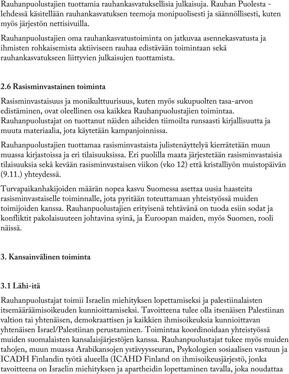 tuottamista. 2.6 Rasisminvastainen toiminta Rasisminvastaisuus ja monikulttuurisuus, kuten myös sukupuolten tasa-arvon edistäminen, ovat oleellinen osa kaikkea Rauhanpuolustajien toimintaa.