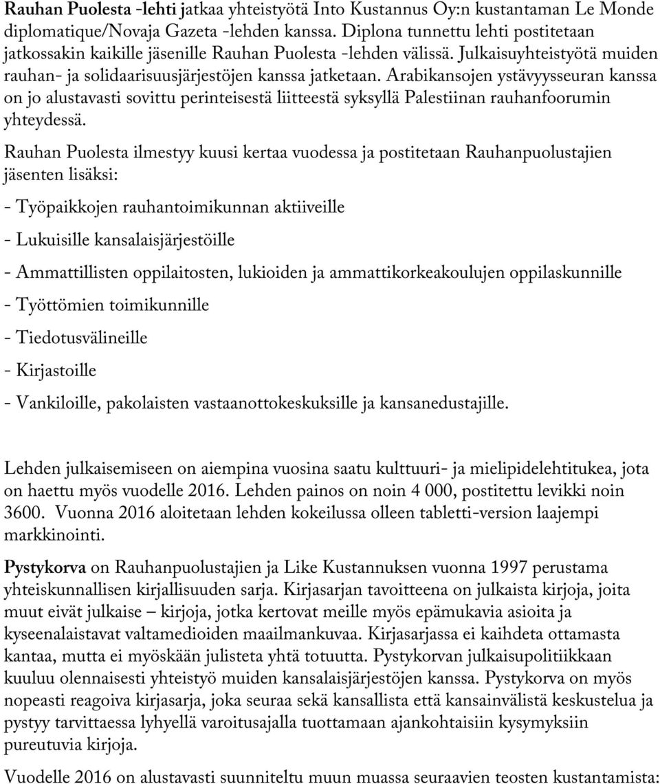 Arabikansojen ystävyysseuran kanssa on jo alustavasti sovittu perinteisestä liitteestä syksyllä Palestiinan rauhanfoorumin yhteydessä.