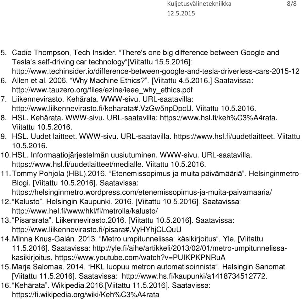 Liikennevirasto. Kehärata. WWW-sivu. URL-saatavilla: http://www.liikennevirasto.fi/keharata#.vzgw5npdpcu. Viitattu 10.5.2016. 8. HSL. Kehärata. WWW-sivu. URL-saatavilla: https://www.hsl.