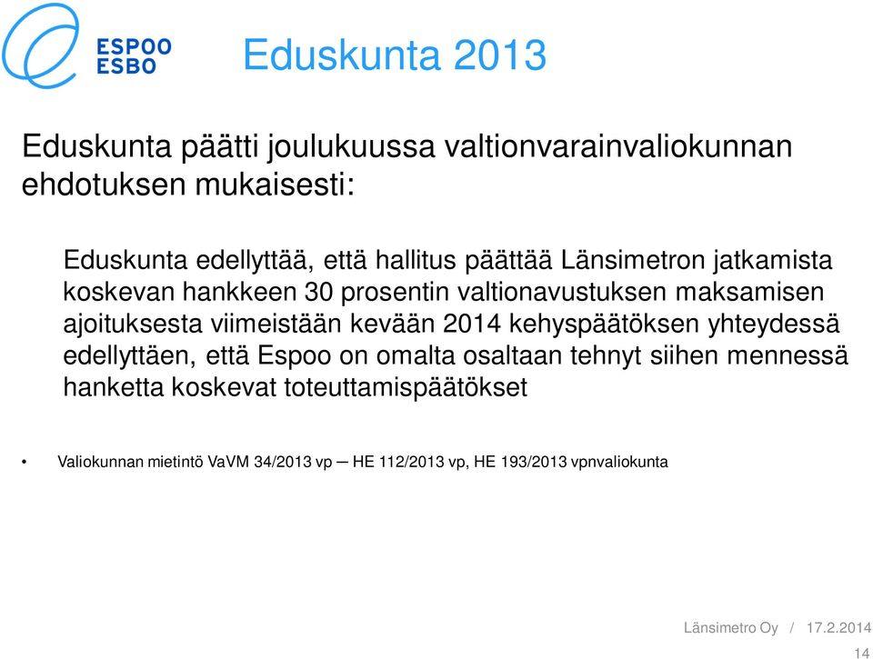 viimeistään kevään 2014 kehyspäätöksen yhteydessä edellyttäen, että Espoo on omalta osaltaan tehnyt siihen mennessä