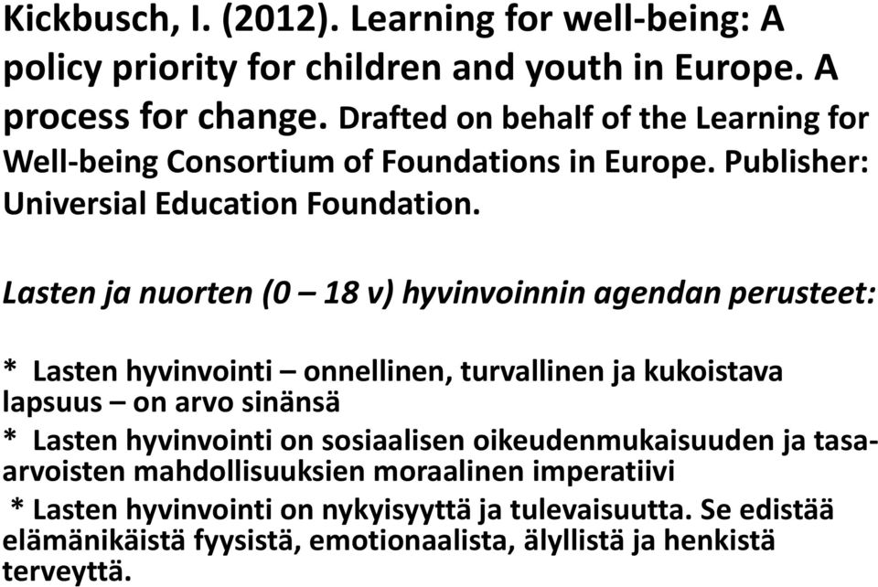 Lasten ja nuorten (0 18 v) hyvinvoinnin agendan perusteet: * Lasten hyvinvointi onnellinen, turvallinen ja kukoistava lapsuus on arvo sinänsä * Lasten