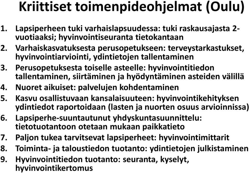 Perusopetuksesta toiselle asteelle: hyvinvointitiedon tallentaminen, siirtäminen ja hyödyntäminen asteiden välillä 4. Nuoret aikuiset: palvelujen kohdentaminen 5.