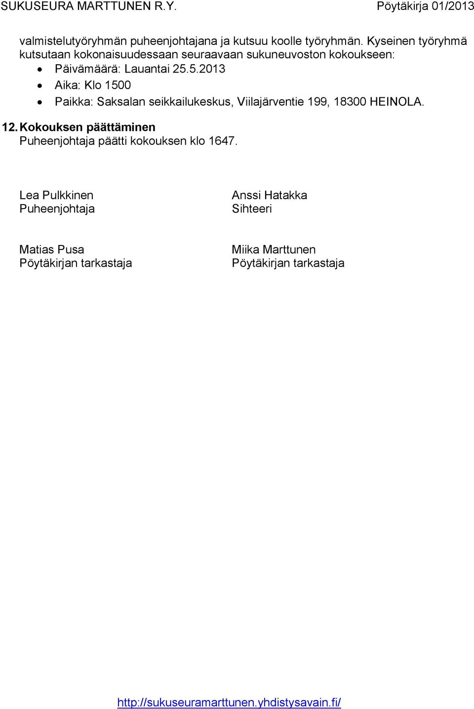 5.2013 Aika: Klo 1500 Paikka: Saksalan seikkailukeskus, Viilajärventie 199, 18300 HEINOLA. 12.