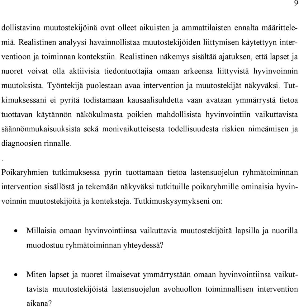 Realistinen näkemys sisältää ajatuksen, että lapset ja nuoret voivat olla aktiivisia tiedontuottajia omaan arkeensa liittyvistä hyvinvoinnin muutoksista.