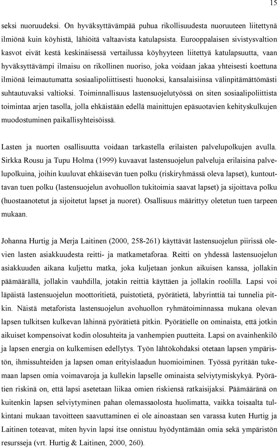 koettuna ilmiönä leimautumatta sosiaalipoliittisesti huonoksi, kansalaisiinsa välinpitämättömästi suhtautuvaksi valtioksi.