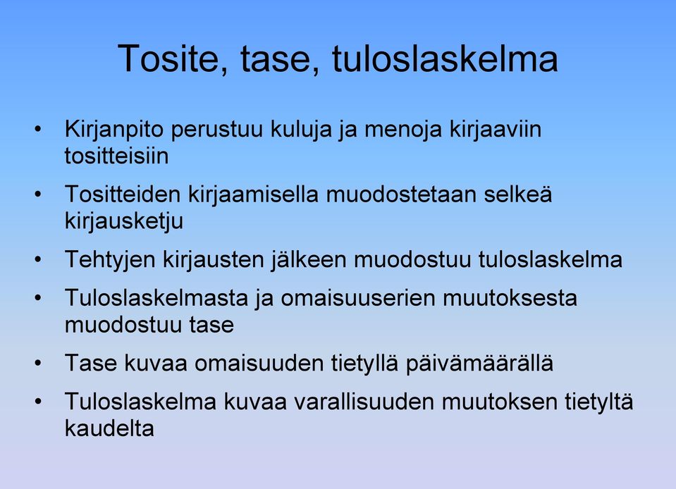 muodostuu tuloslaskelma Tuloslaskelmasta ja omaisuuserien muutoksesta muodostuu tase Tase